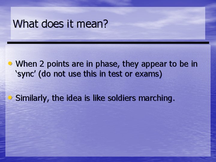 What does it mean? • When 2 points are in phase, they appear to