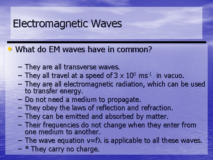 Electromagnetic Waves • What do EM waves have in common? – – – –