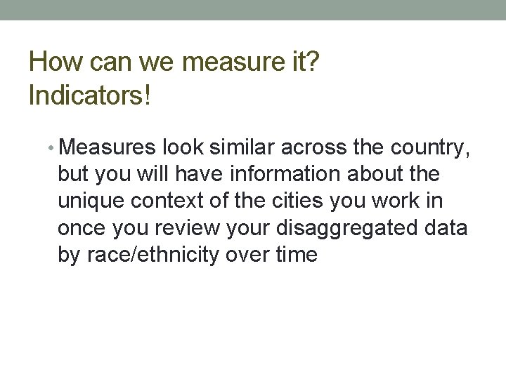 How can we measure it? Indicators! • Measures look similar across the country, but