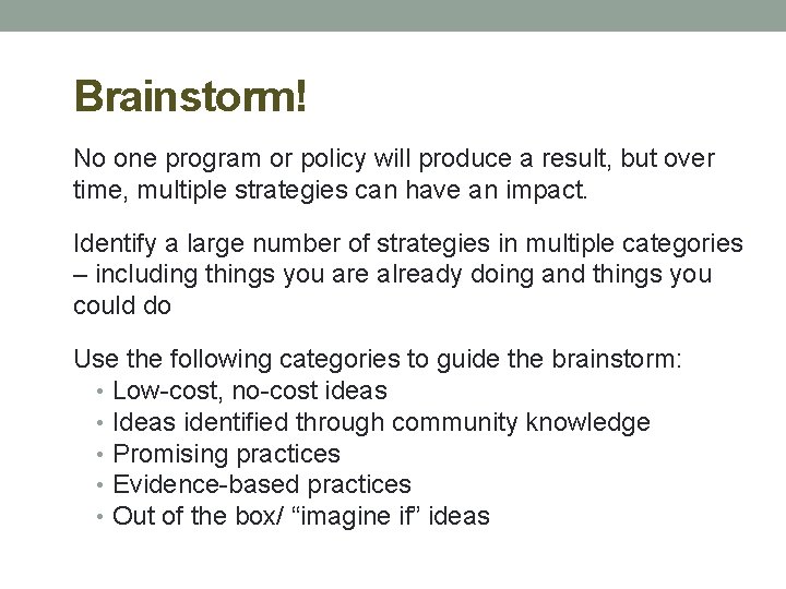 Brainstorm! No one program or policy will produce a result, but over time, multiple