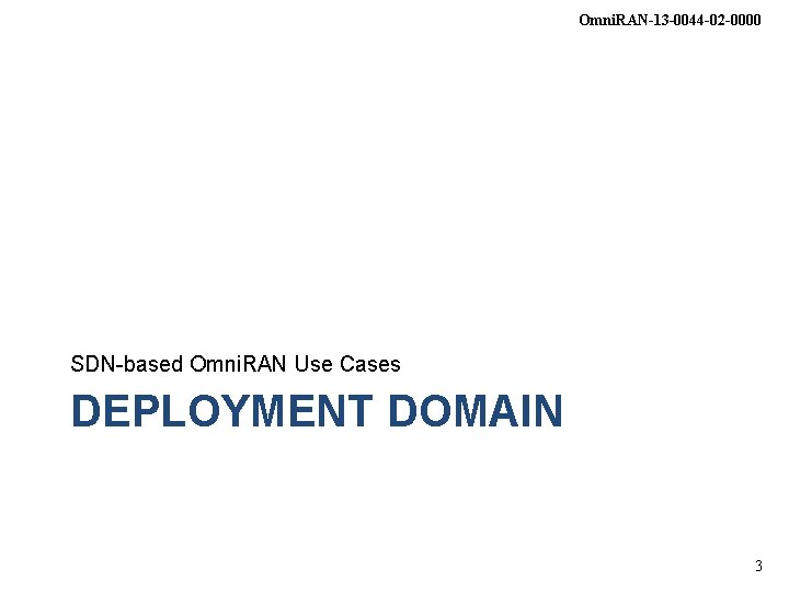 Omni. RAN-13 -0044 -02 -0000 SDN-based Omni. RAN Use Cases DEPLOYMENT DOMAIN 3 