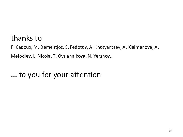 thanks to F. Cadoux, M. Dementjoz, S. Fedotov, A. Khotyantsev, A. Kleimenova, A. Mefodiev,