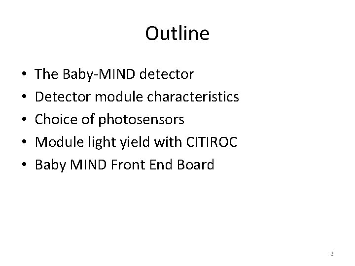 Outline • • • The Baby-MIND detector Detector module characteristics Choice of photosensors Module