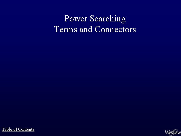 Power Searching Terms and Connectors Table of Contents 