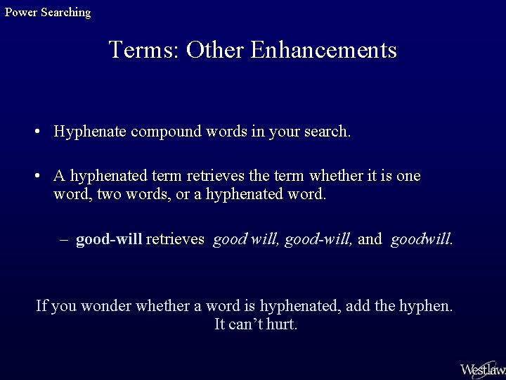Power Searching Terms: Other Enhancements • Hyphenate compound words in your search. • A