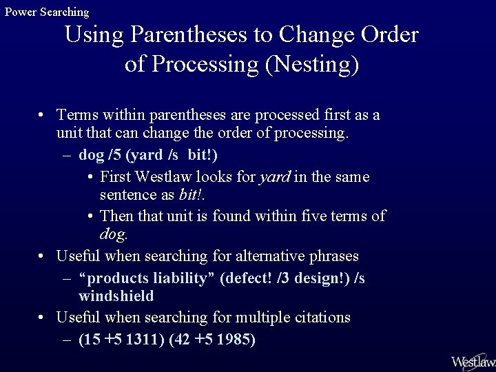 Power Searching Using Parentheses to Change Order of Processing (Nesting) • Terms within parentheses