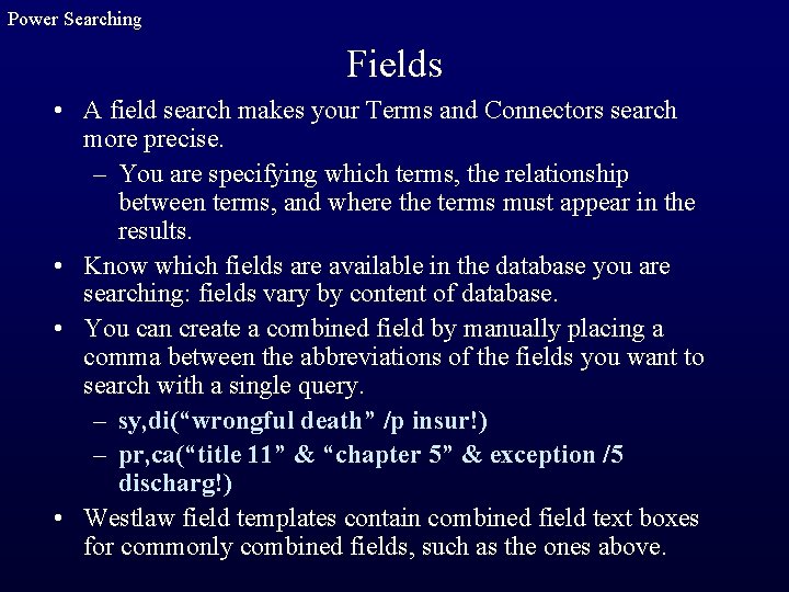 Power Searching Fields • A field search makes your Terms and Connectors search more
