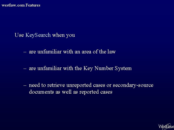 westlaw. com Features Use Key. Search when you – are unfamiliar with an area