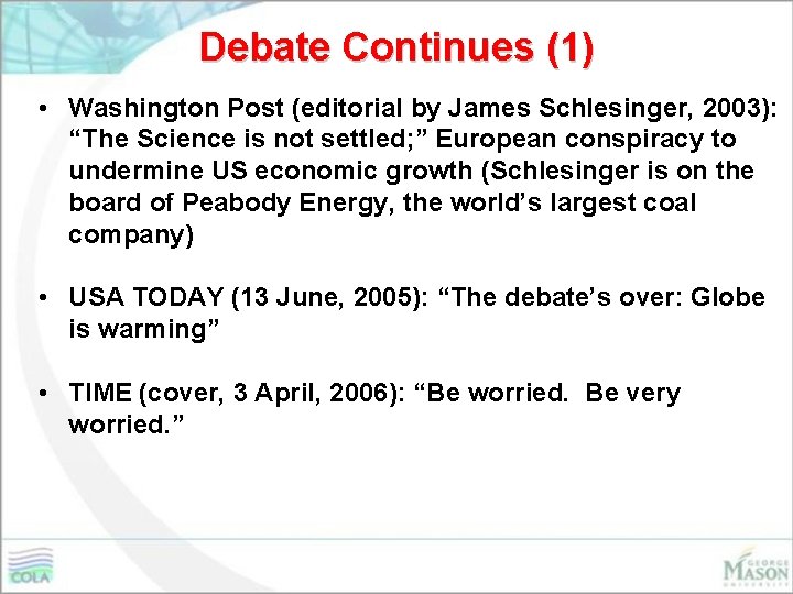 Debate Continues (1) • Washington Post (editorial by James Schlesinger, 2003): “The Science is