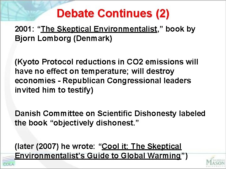 Debate Continues (2) 2001: “The Skeptical Environmentalist, ” book by Bjorn Lomborg (Denmark) (Kyoto