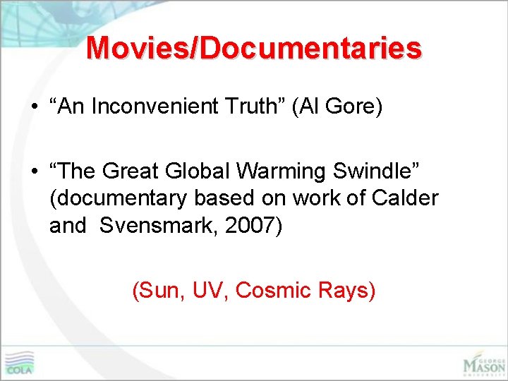 Movies/Documentaries • “An Inconvenient Truth” (Al Gore) • “The Great Global Warming Swindle” (documentary