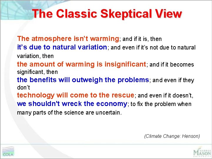 The Classic Skeptical View The atmosphere isn’t warming; and if it is, then it’s