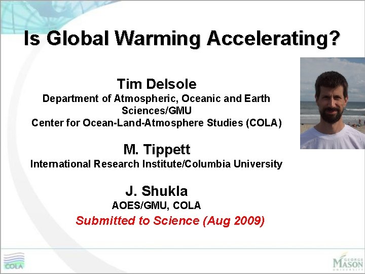 Is Global Warming Accelerating? Tim Delsole Department of Atmospheric, Oceanic and Earth Sciences/GMU Center