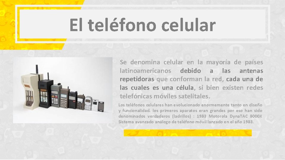 El teléfono celular Se denomina celular en la mayoría de países latinoamericanos debido a
