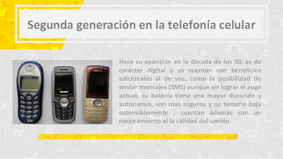 Segunda generación en la telefonía celular Hace su aparición en la década de los