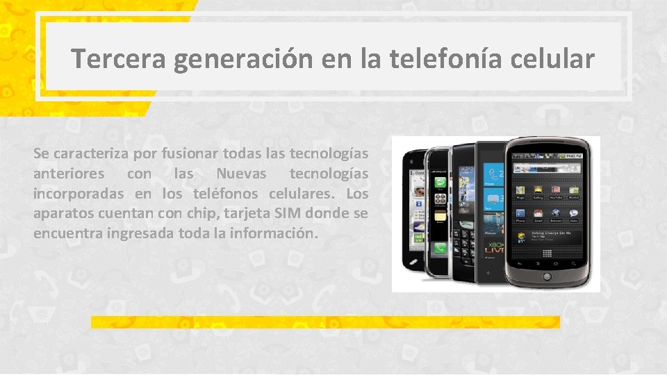 Tercera generación en la telefonía celular Se caracteriza por fusionar todas las tecnologías anteriores