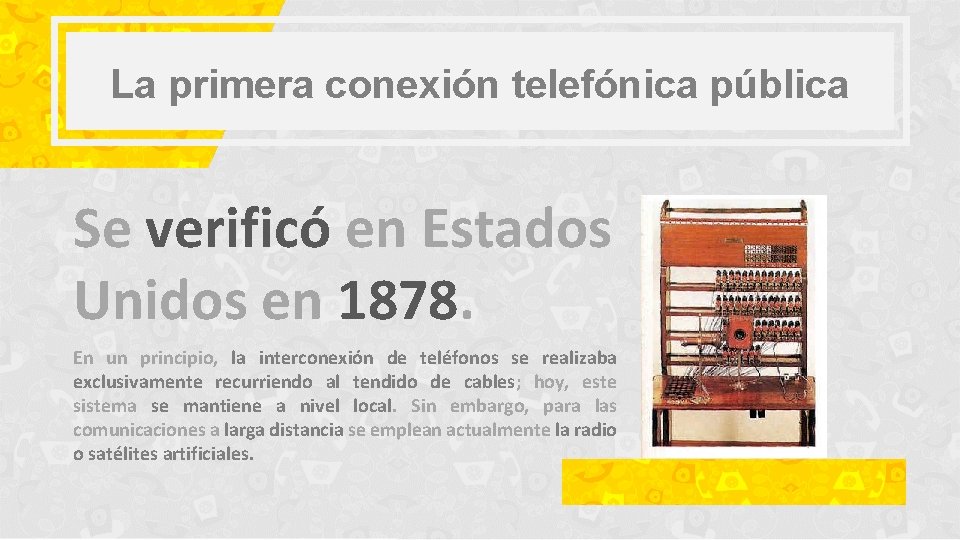 La primera conexión telefónica pública Se verificó en Estados Unidos en 1878. En un