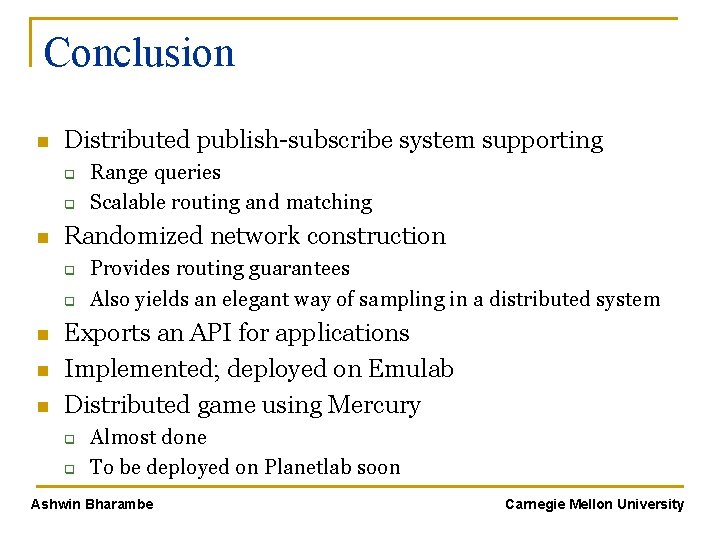 Conclusion n Distributed publish-subscribe system supporting q q n Randomized network construction q q