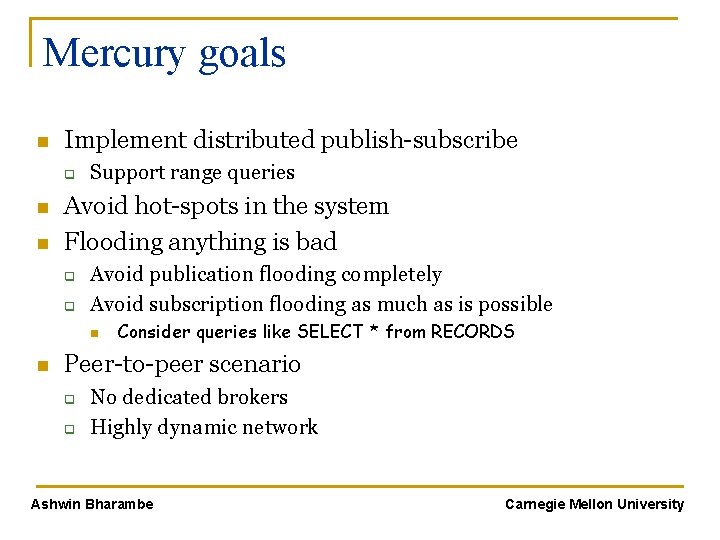 Mercury goals n Implement distributed publish-subscribe q n n Support range queries Avoid hot-spots