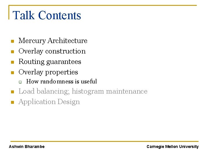 Talk Contents n n Mercury Architecture Overlay construction Routing guarantees Overlay properties q n