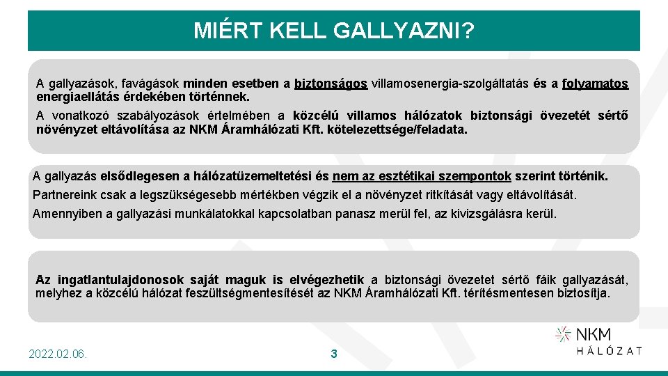 MIÉRT KELL GALLYAZNI? A gallyazások, favágások minden esetben a biztonságos villamosenergia-szolgáltatás és a folyamatos