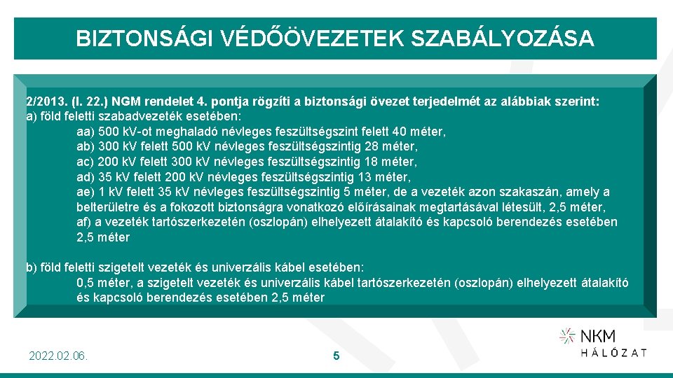 BIZTONSÁGI VÉDŐÖVEZETEK SZABÁLYOZÁSA 2/2013. (I. 22. ) NGM rendelet 4. pontja rögzíti a biztonsági