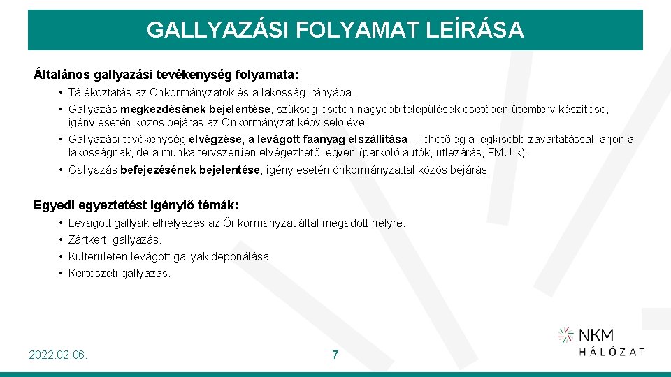 GALLYAZÁSI FOLYAMAT LEÍRÁSA Általános gallyazási tevékenység folyamata: • Tájékoztatás az Önkormányzatok és a lakosság