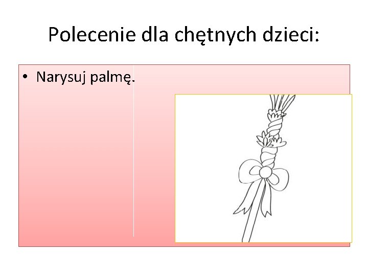 Polecenie dla chętnych dzieci: • Narysuj palmę. 