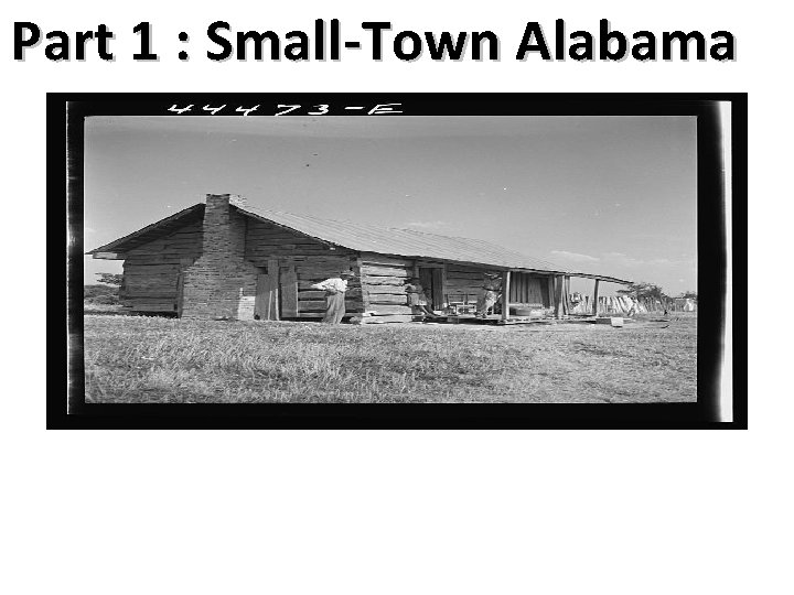 Part 1 : Small-Town Alabama • Home of a Negro farm family near Greensboro,