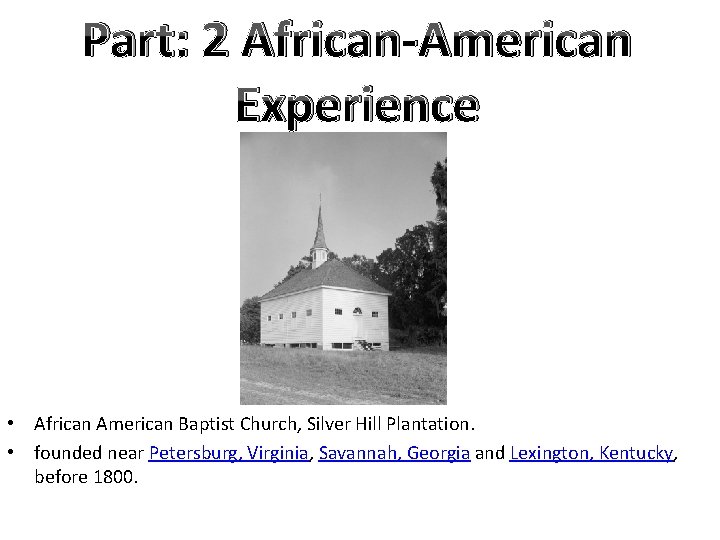 Part: 2 African-American Experience • African American Baptist Church, Silver Hill Plantation. • founded