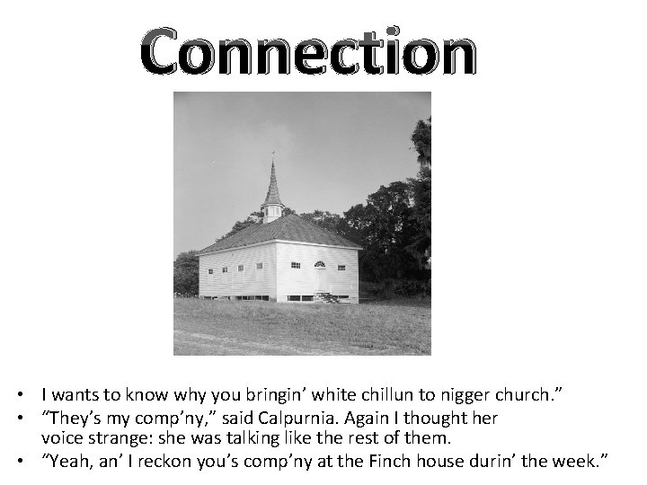 Connection • I wants to know why you bringin’ white chillun to nigger church.