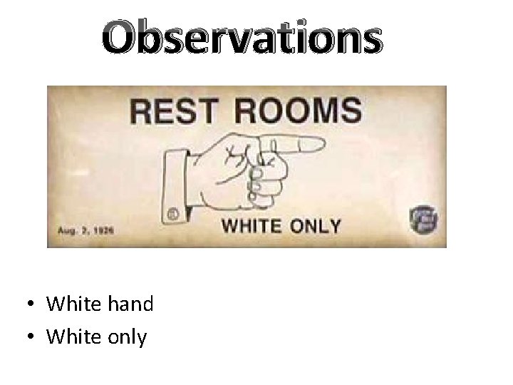 Observations • White hand • White only 