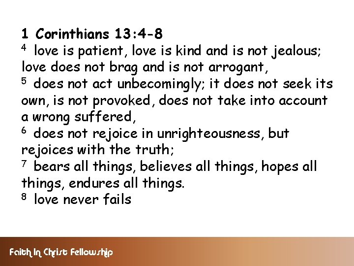 1 Corinthians 13: 4 -8 4 love is patient, love is kind and is