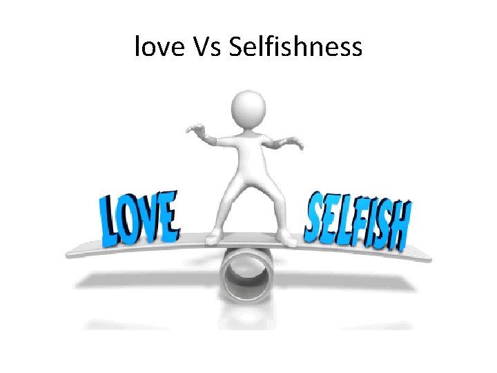 love Vs Selfishness 