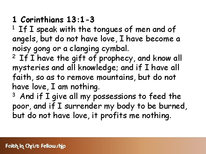 1 Corinthians 13: 1 -3 1 If I speak with the tongues of men
