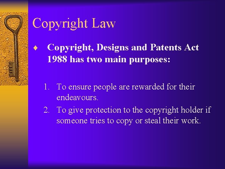 Copyright Law ¨ Copyright, Designs and Patents Act 1988 has two main purposes: 1.