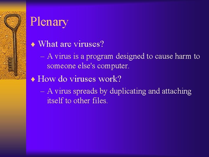 Plenary ¨ What are viruses? – A virus is a program designed to cause