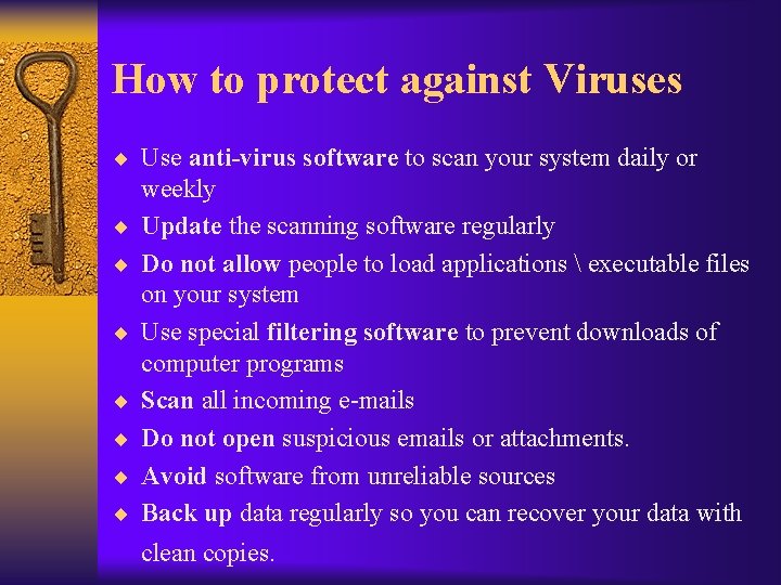 How to protect against Viruses ¨ Use anti-virus software to scan your system daily
