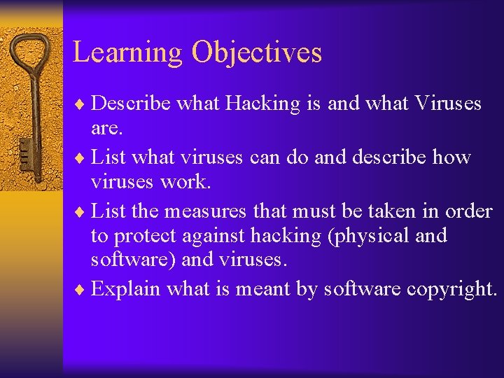 Learning Objectives ¨ Describe what Hacking is and what Viruses are. ¨ List what