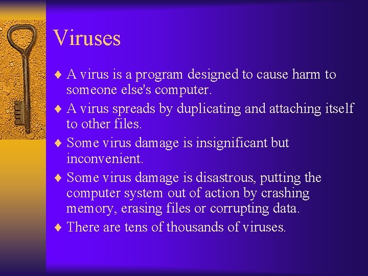 Viruses ¨ A virus is a program designed to cause harm to someone else's