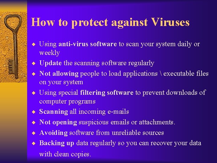 How to protect against Viruses ¨ Using anti-virus software to scan your system daily