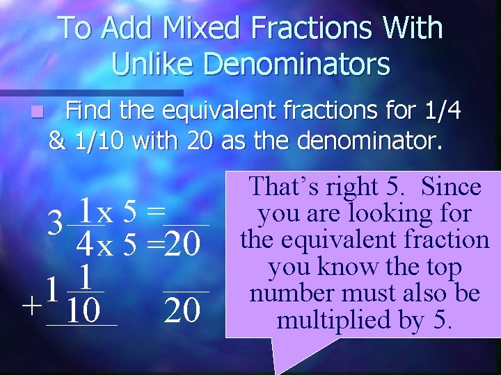 To Add Mixed Fractions With Unlike Denominators n Find the equivalent fractions for 1/4