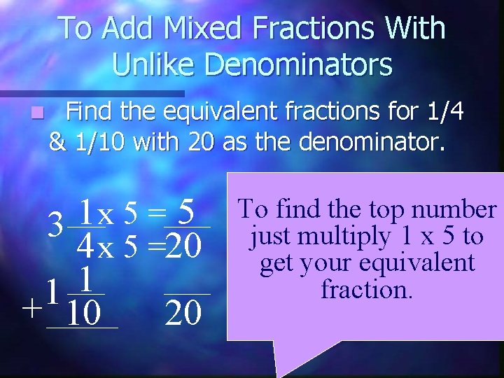 To Add Mixed Fractions With Unlike Denominators n Find the equivalent fractions for 1/4