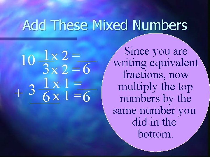 Add These Mixed Numbers 1 x 2 = 10 3 x 2 = 6