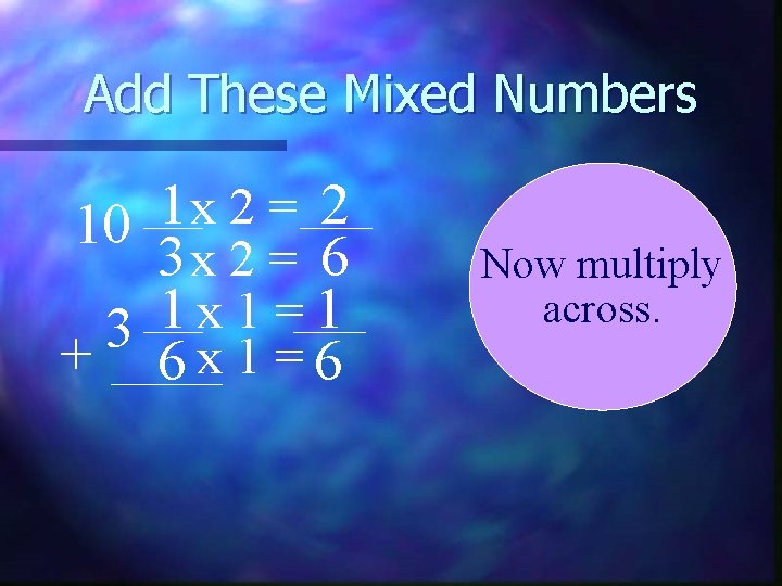 Add These Mixed Numbers 1 2 x 2 = 10 3 x 2 =