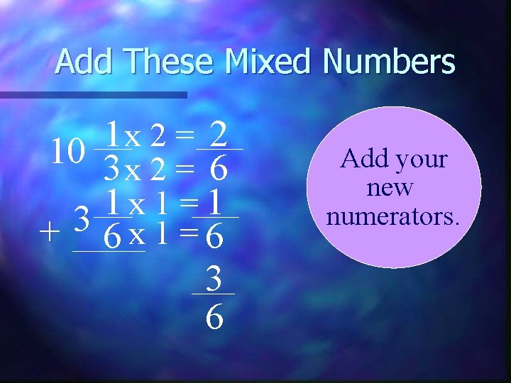 Add These Mixed Numbers 1 2 x 2 = 10 3 x 2 =