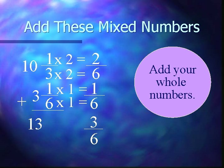 Add These Mixed Numbers 1 2 x 2 = 10 3 x 2 =