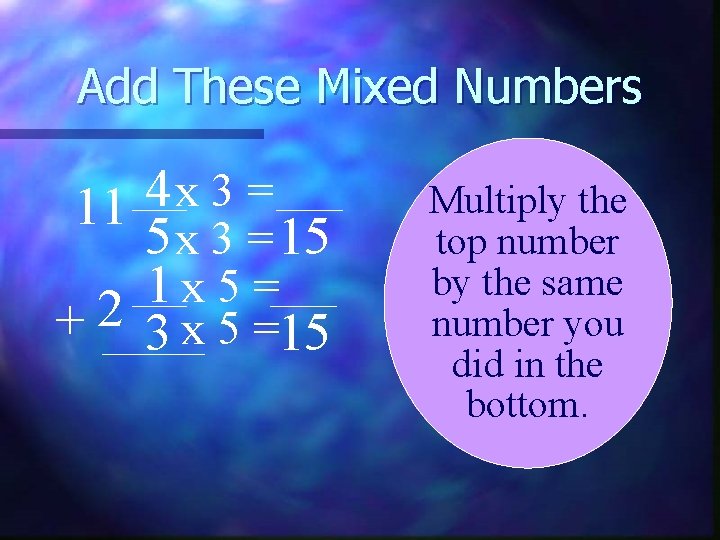 Add These Mixed Numbers 4 x 3 = 11 5 x 3 = 15