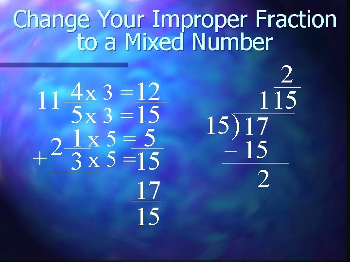 Change Your Improper Fraction to a Mixed Number 4 12 x 3 = 11