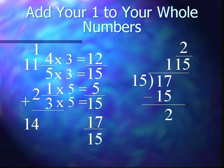 Add Your 1 to Your Whole Numbers 1 4 12 x 3 = 11